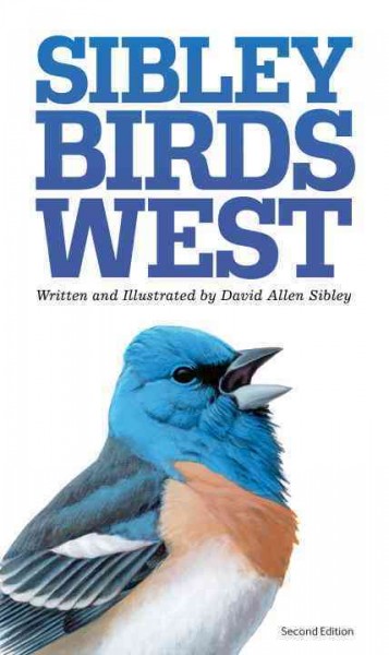 Sibley birds west : field guide to birds of western North America / written and illustrated by David Allen Sibley.