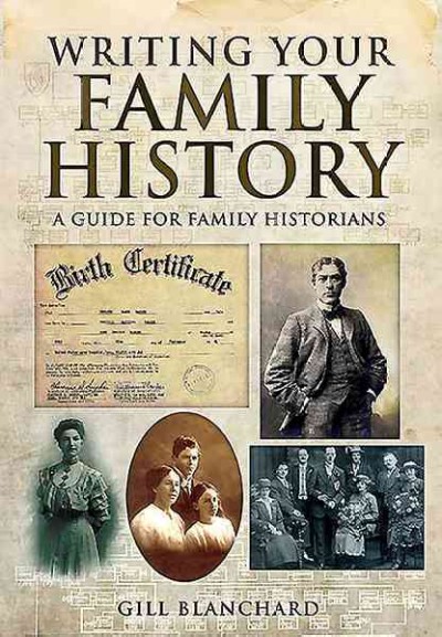 Writing your family history :  guide for family historians / Gill Blanchard.
