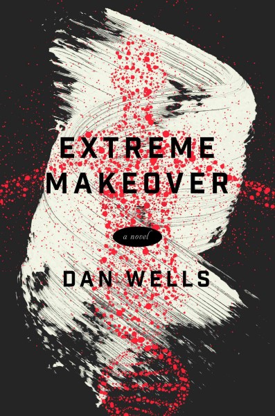 Extreme makeover : apocalypse edition / Dan Wells