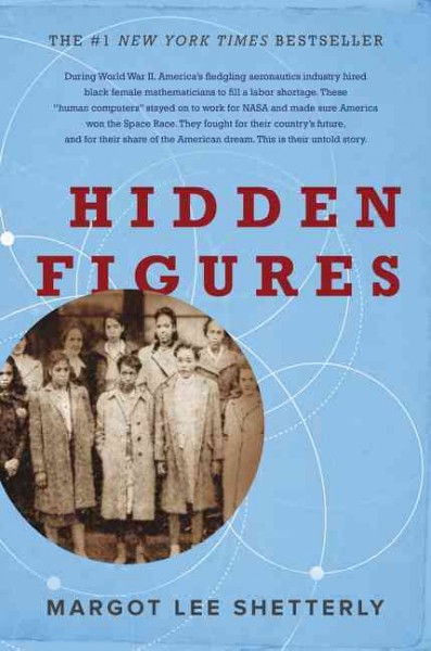 Hidden figures : the American dream and the untold story of the Black women mathematicians who helped win the space race / Margot Lee Shetterly.