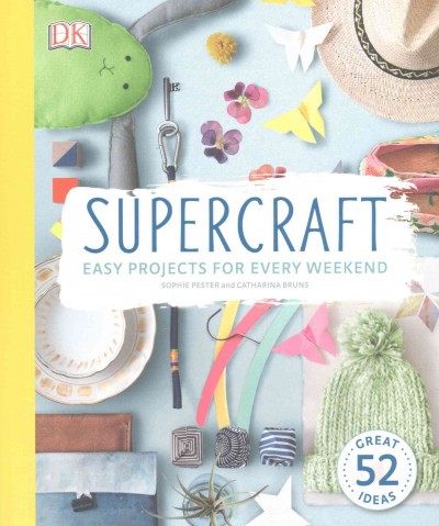 Supercraft : easy projects for every weekend / Sophie Pester ; Catharina Bruns.