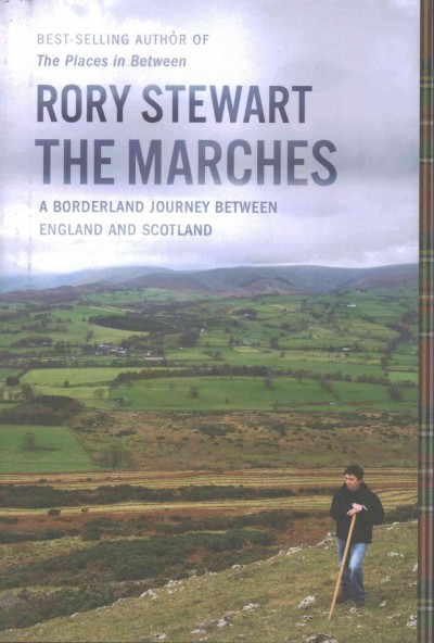 The Marches : a borderland journey between England and Scotland / Rory Stewart.