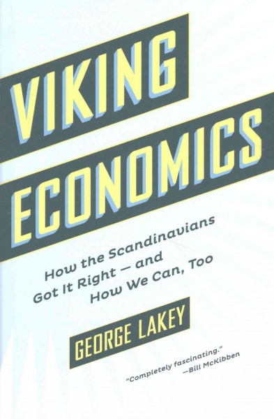Viking economics : how the Scandinavians got it right-and how we can, too / George Lakey.