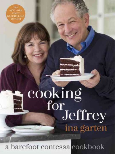 Cooking for Jeffrey : a Barefoot Contessa cookbook / Ina Garten ; photographs by Quentin Bacon ; garden photographs by John M. Hall.