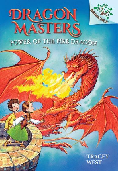 Dragon masters.  #4  Power of the fire dragon / by Tracey West ; illustrated by Graham Howells.