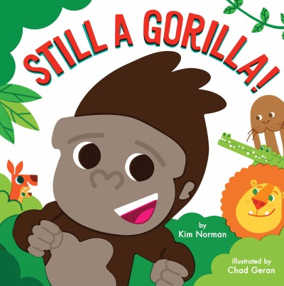 Still a gorilla / by Kim Norman ; illustrated by Chad Geran.