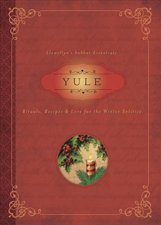 Yule : rituals, recipes & lore for the winter solstice / by Susan Pesznecker.