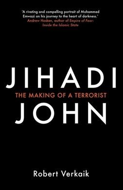 Jihadi John / Robert Verkaik.