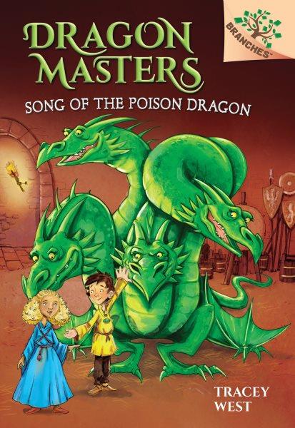 Dragon masters.  #5  Song of the poison dragon / by Tracey West ; illustrated by Damien Jones.