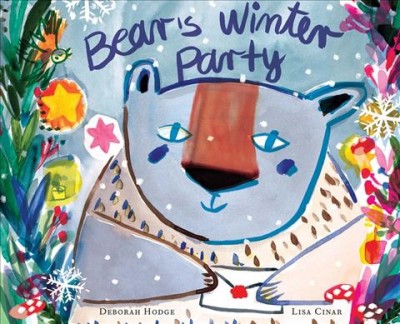 Bear's winter party / Deborah Hodge ; pictures by Lisa Cinar.