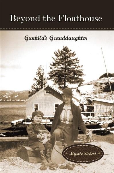 Beyond the floathouse: Gunhild's granddaughter / by Myrtle Siebert.