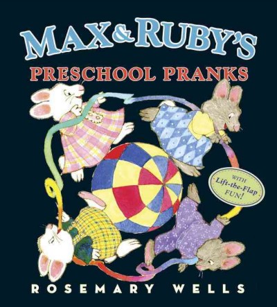 Max & Ruby's preschool pranks / Rosemary Wells.