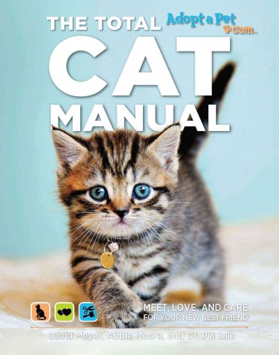 The total cat manual / David Meyer, Abbie Moore and Dr. Pia Salk.