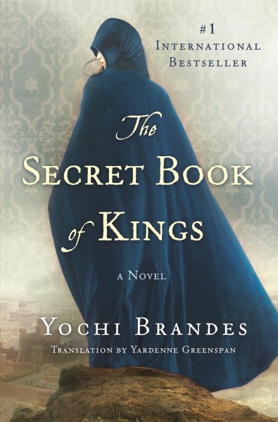 The secret book of kings / Yochi Brandes ; translated by Yardenne Greenspan.