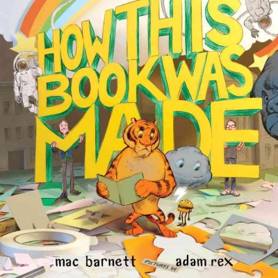 How this book was made : based on a true story / Mac Barnett ; Adam Rex.