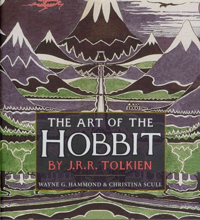 The art of the Hobbit by J.R.R. Tolkien / Wayne G. Hammond & Christina Scull.