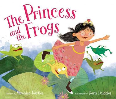 The princess and the frogs / written by Veronica Bartles ; illustrated by Sara Palacios.