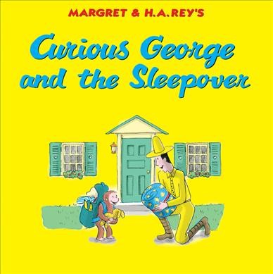 Margret & H.A. Rey's Curious George and the sleepover / written by Monica Perez ; illustrated in the style of H.A. Rey by Anna Grossnickle Hines.