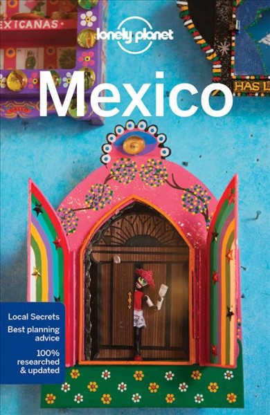 Mexico / this edition written and researched by John Noble, Kate Armstrong, Stuart Butler, John Hecht, Anna Kaminski, Tom Masters, Josephine Quintero, Brendan Sainsbury, Andy Symington, Phillip Tang [and 1 other].