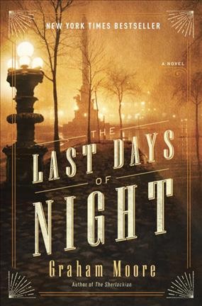 The last days of night : a novel / Graham Moore.