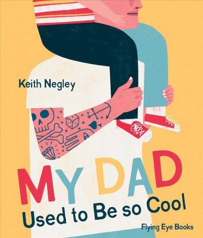 My dad used to be so cool / Keith Negley.