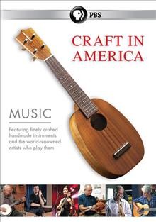 Craft in America. Music. / executive producer & director, Carol Sauvion ; producers, Patricia Bischetti & Rosey Guthrie.