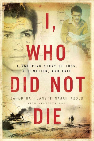 I, who did not die : a sweeping story of loss, redemption, and fate / Zahed Haftlang & Najah Aboud, with Meredith May.