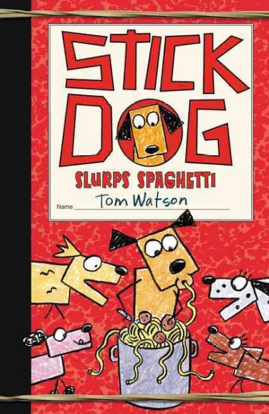 Stick Dog slurps spaghetti  Bk.6/ by Tom Watson ; illustrations by Ethan Long based on original sketches by Tom Watson.