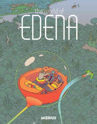 The world of Edena / written and illustrated by Jean "Moebius" Giraud ; color work by Jean "Moebius" Giraud in collaboration with Florence Breton [and five others] ; translation work by Laure Dupont for Studio Cutie [and three others] ; lettering by Adam Pruett.