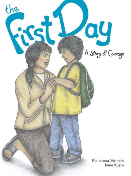 The first day : a story of courage / by Katherena Vermette ; illustrated by Irene Kuziw.