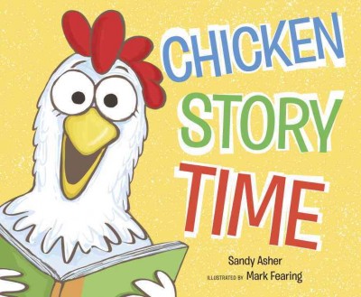 Chicken story time / Sandy Asher ; illustrated by Mark Fearing.