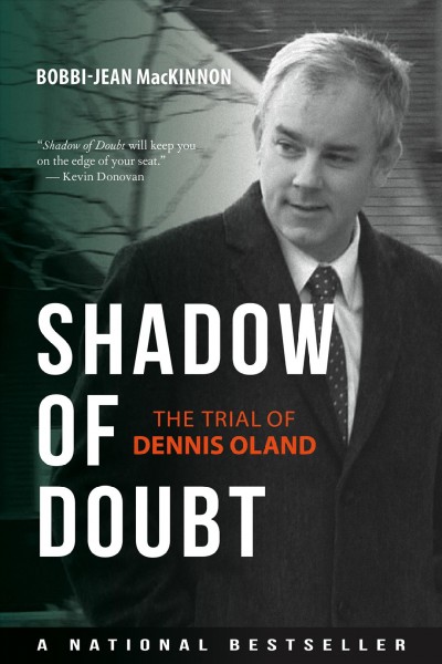 Shadow of doubt : the trial of Dennis Oland / Bobbi-Jean MacKinnon.