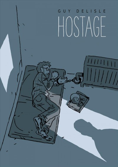Hostage / Guy Delisle ; translated by Helge Dascher.