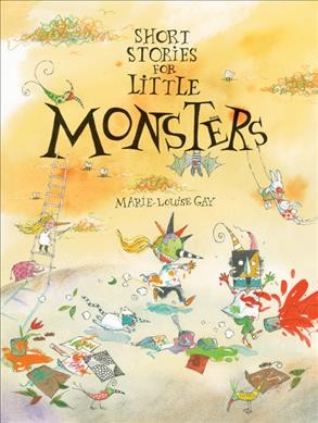 Short stories for little monsters / Marie-Louise Gay.