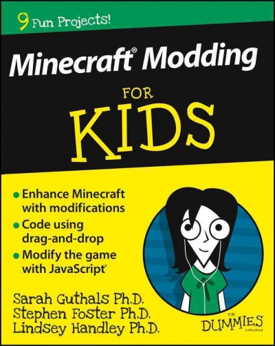 Minecraft modding for kids / by Sarah Guthals, Stephen Foster, Lindsey Handley.
