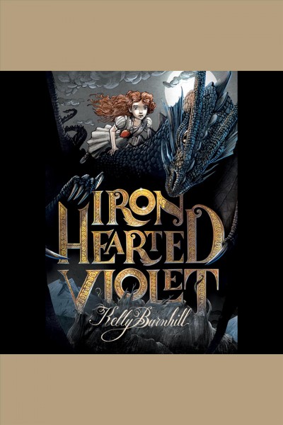 Iron hearted Violet [downloadable audiobook] / Kelly Barnhill ; illustrations by Iacopo Bruno.