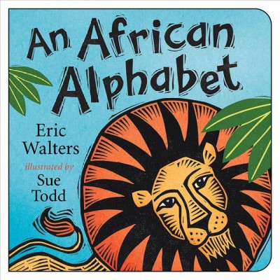 An African alphabet / Eric Walters ; illustrated by Sue Todd.