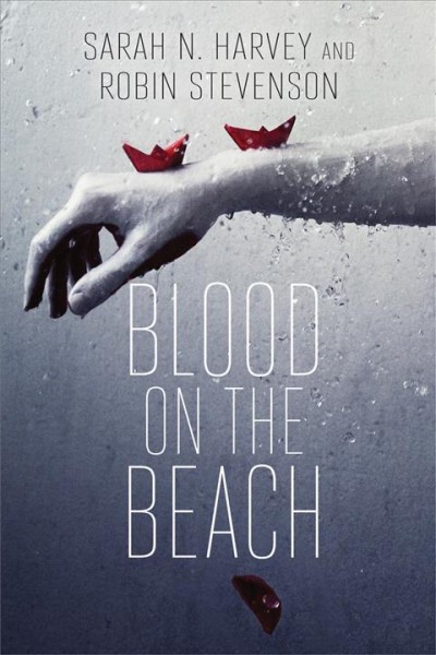 Blood on the beach / Sarah N. Harvey and Robin Stevenson.