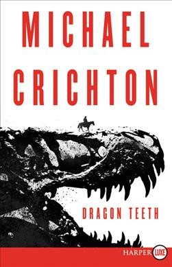 Dragon teeth : a novel / Michael Crichton.