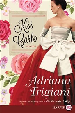 Kiss Carlo : a novel / Adriana Trigiani.