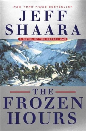 The frozen hours : a novel of the Korean War / Jeff Shaara.