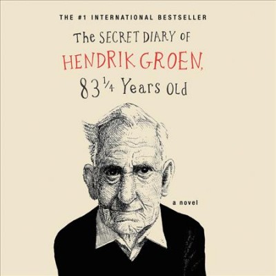 The secret diary of Hendrik Groen, 83 1/4 years old / Hendrik Groen ; translated by Hester Velmans.