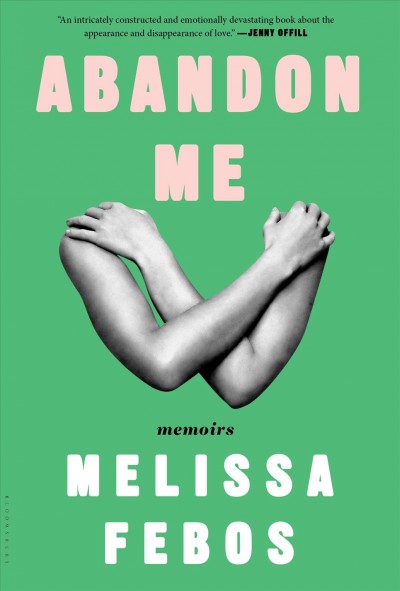 Abandon me : memoirs / Melissa Febos.