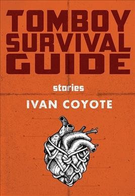 Tomboy survival guide / Ivan Coyote.