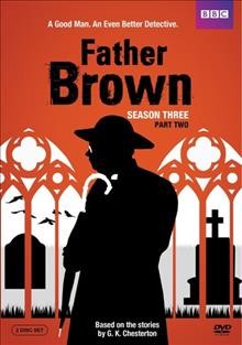 Father Brown. Season three, part two [videorecording] / producer, Ceri Meyrick ; directors, Ian Barber, Matt Carter, Di Patrick ; writers, Kit Lambert, Paul Matthew Thompson, Tahsin Gunner.