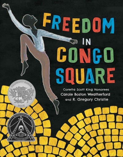 Freedom in Congo Square / by Carole Boston Weatherford ; illustrated by R. Gregory Christie.