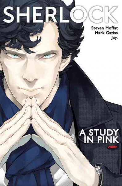 Sherlock. A study in pink / Co-author Mark Gatiss; script, Steven Moffat ; adaptation, Jay ; lettering, Amoona Saohin.