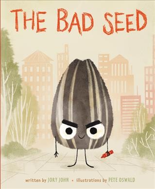 The bad seed / written by Jory John ; illustrations by Pete Oswald.