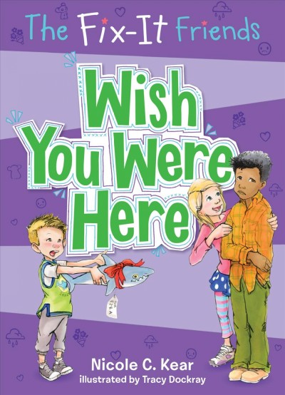 Wish you were here / Nicole C. Kear ; illustrated by Tracy Dockray.