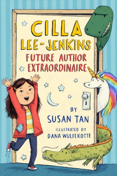 Cilla Lee-Jenkins : future author extraordinaire / by Susan Tan ; illustrated by Dana Wulfekotte.